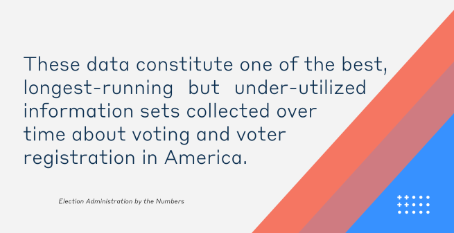 A colorful graphic with the text "These data constitute one of the best, longest-running but under-utilized information sets collected over time about voting and voter registration in America."